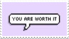 you_are_worth_it_stamp_by_gay_mage_of_sp