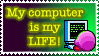 My Computer is my Life Stamp by Teeter-Echidna