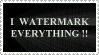 I Watermark Everything stamp 04 by straingedays